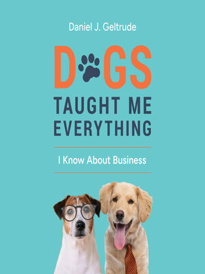 cover image of Dogs Taught Me Everything I Know About Business